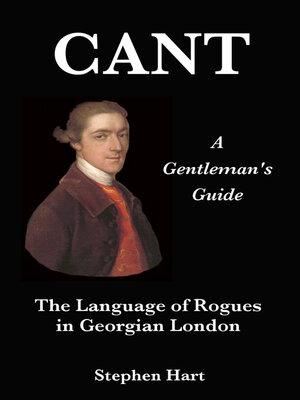 cover image of Cant--A Gentleman's Guide: the Language of Rogues in Georgian London
